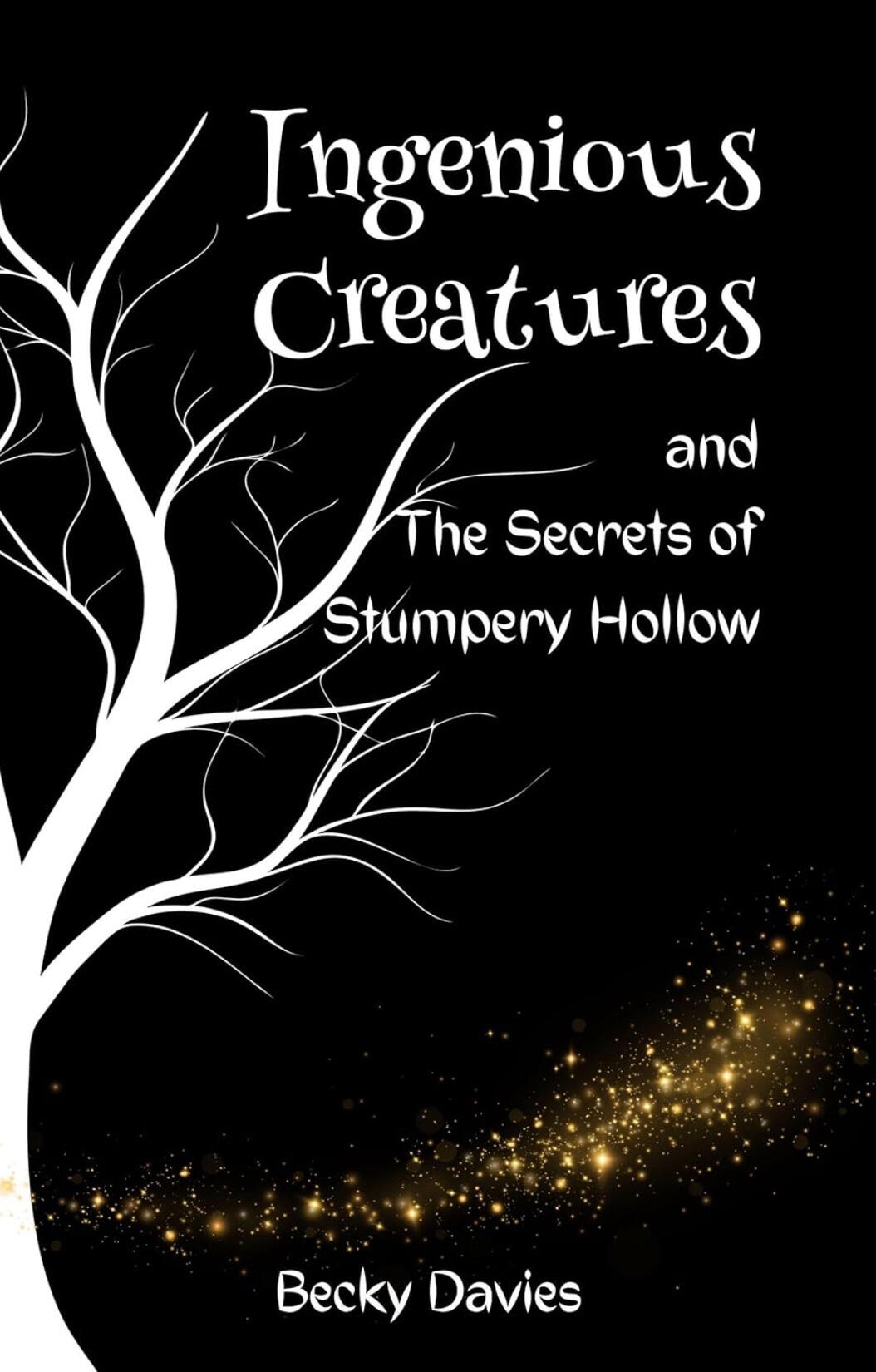 Ingenious Creatures and the Secrets of Stumpery Hollow